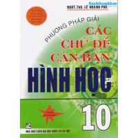 Phương pháp giải các chủ đề căn bản Hình học 10 (Tái bản 3)